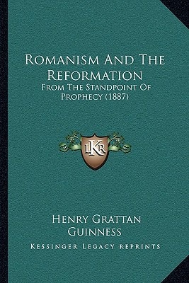 Romanism And The Reformation: From The Standpoint Of Prophecy (1887)