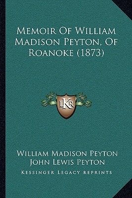 Memoir Of William Madison Peyton, Of Roanoke (1873)