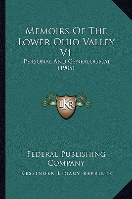 Memoirs Of The Lower Ohio Valley V1: Personal And Genealogical (1905)