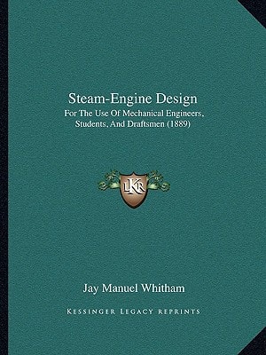 Steam-Engine Design: For The Use Of Mechanical Engineers, Students, And Draftsmen (1889)