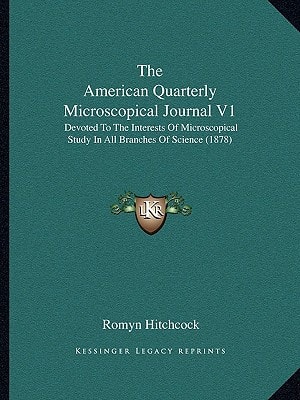 The American Quarterly Microscopical Journal V1: Devoted To The Interests Of Microscopical Study In All Branches Of Science (1878)