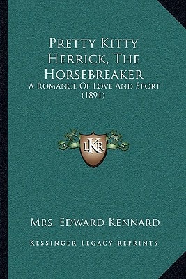 Pretty Kitty Herrick, The Horsebreaker: A Romance Of Love And Sport (1891)