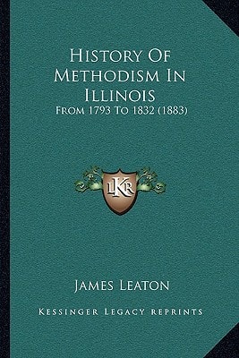 History Of Methodism In Illinois: From 1793 To 1832 (1883)