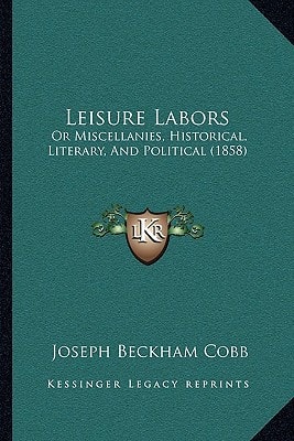 Leisure Labors: Or Miscellanies, Historical, Literary, And Political (1858)