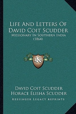 Life And Letters Of David Coit Scudder: Missionary In Southern India (1864)