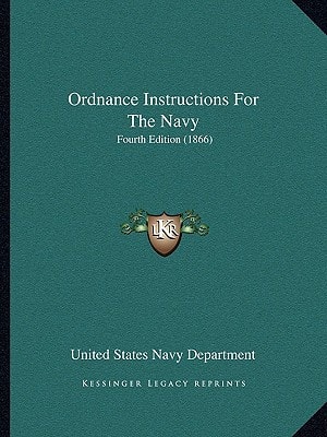 Ordnance Instructions For The Navy: Fourth Edition (1866)