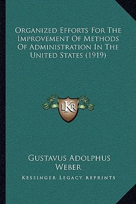 Organized Efforts For The Improvement Of Methods Of Administration In The United States (1919)