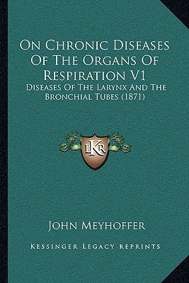 On Chronic Diseases Of The Organs Of Respiration V1: Diseases Of The Larynx And The Bronchial Tubes (1871)