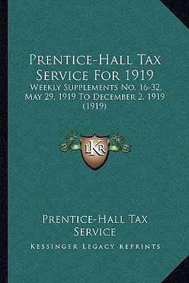 Prentice-Hall Tax Service For 1919: Weekly Supplements No. 16-32, May 29, 1919 To December 2, 1919 (1919)