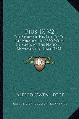 Pius IX V2: The Story Of His Life To The Restoration In 1850; With Glimpses At The National Movement In Italy (1875)
