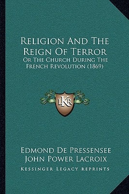 Religion And The Reign Of Terror: Or The Church During The French Revolution (1869)