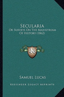 Secularia: Or Surveys On The Mainstream Of History (1862)