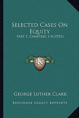 Selected Cases On Equity: Part 1, Chapters 1-4 (1921)