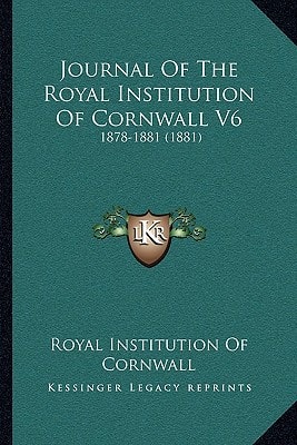 Journal Of The Royal Institution Of Cornwall V6: 1878-1881 (1881)
