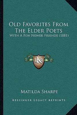 Old Favorites From The Elder Poets: With A Few Newer Friends (1881)