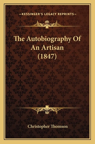 The Autobiography Of An Artisan (1847)