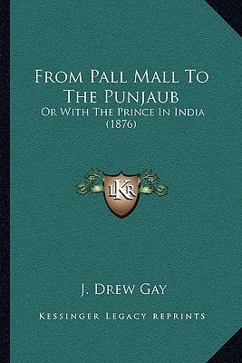From Pall Mall To The Punjaub: Or With The Prince In India (1876)