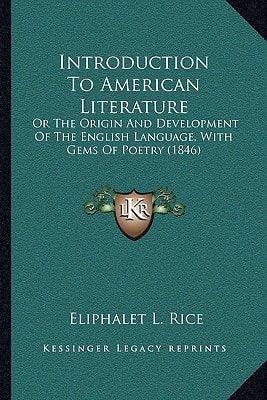 Introduction To American Literature: Or The Origin And Development Of The English Language, With Gems Of Poetry (1846)
