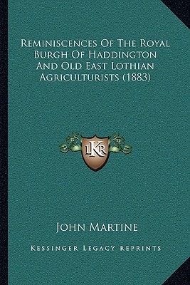 Reminiscences Of The Royal Burgh Of Haddington And Old East Lothian Agriculturists (1883)