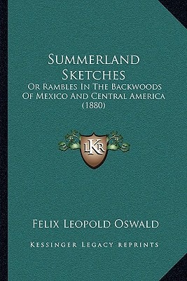 Summerland Sketches: Or Rambles In The Backwoods Of Mexico And Central America (1880)