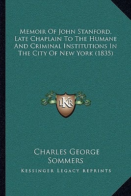 Memoir Of John Stanford, Late Chaplain To The Humane And Criminal Institutions In The City Of New York (1835)