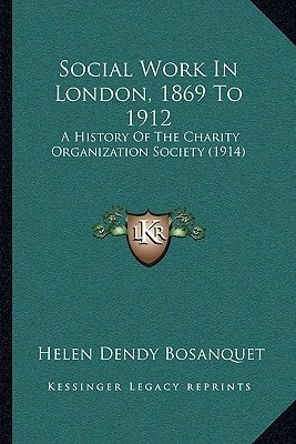 Social Work In London, 1869 To 1912: A History Of The Charity Organization Society (1914)