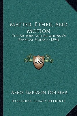 Matter, Ether, And Motion: The Factors And Relations Of Physical Science (1894)