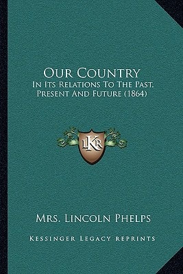 Our Country: In Its Relations To The Past, Present And Future (1864)