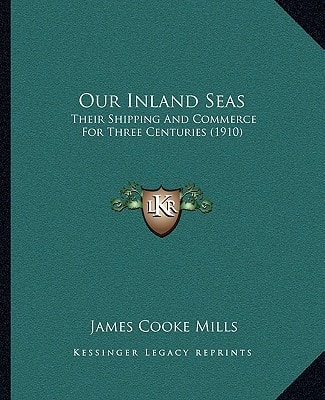 Our Inland Seas: Their Shipping And Commerce For Three Centuries (1910)