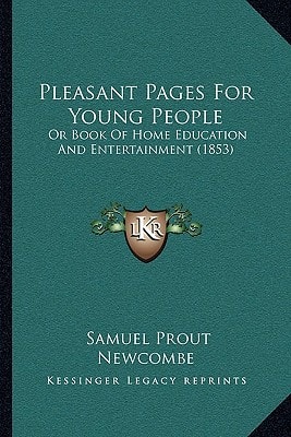 Pleasant Pages For Young People: Or Book Of Home Education And Entertainment (1853)