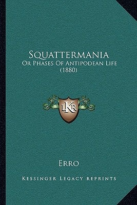 Squattermania: Or Phases Of Antipodean Life (1880)