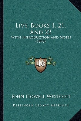 Livy, Books 1, 21, And 22: With Introduction And Notes (1890)
