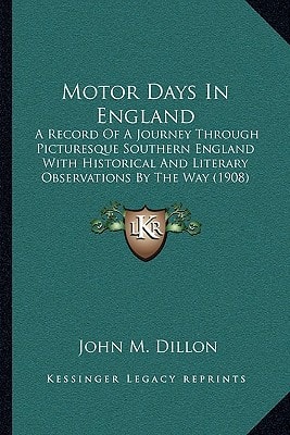 Motor Days In England: A Record Of A Journey Through Picturesque Southern England With Historical And Literary Observations By The Way (1908)