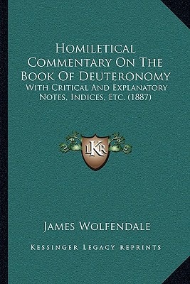 Homiletical Commentary On The Book Of Deuteronomy: With Critical And Explanatory Notes, Indices, Etc. (1887)