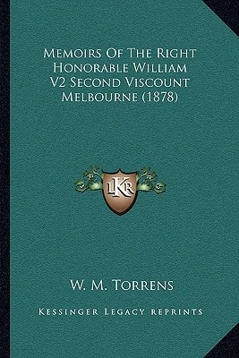 Memoirs Of The Right Honorable William V2 Second Viscount Melbourne (1878)