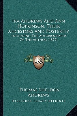 Ira Andrews And Ann Hopkinson, Their Ancestors And Posterity: Including The Autobiography Of The Author (1879)