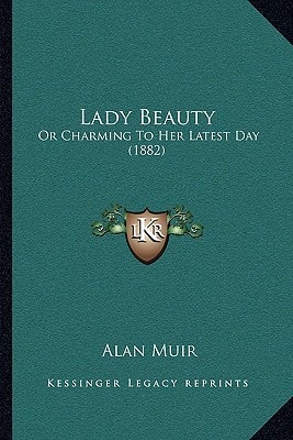 Lady Beauty: Or Charming To Her Latest Day (1882)
