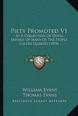 Piety Promoted V1: In A Collection Of Dying Sayings Of Many Of The People Called Quakers (1854)