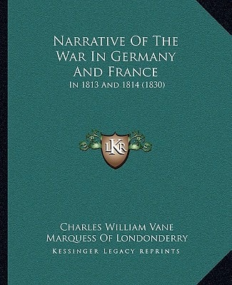 Narrative Of The War In Germany And France: In 1813 And 1814 (1830)
