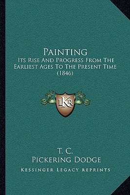 Painting: Its Rise And Progress From The Earliest Ages To The Present Time (1846)