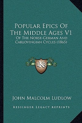 Popular Epics Of The Middle Ages V1: Of The Norse-German And Carlovingian Cycles (1865)