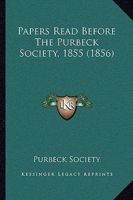 Papers Read Before The Purbeck Society, 1855 (1856)