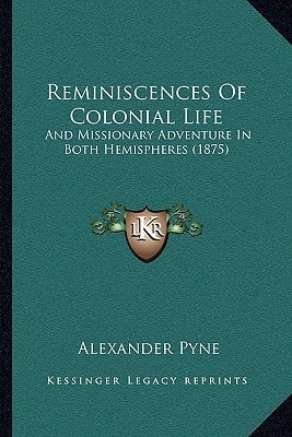 Reminiscences Of Colonial Life: And Missionary Adventure In Both Hemispheres (1875)
