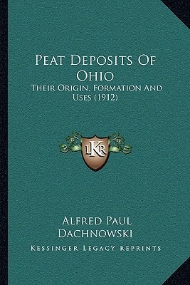 Peat Deposits Of Ohio: Their Origin, Formation And Uses (1912)