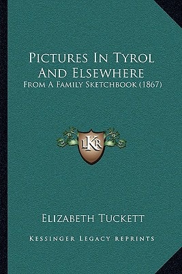 Pictures In Tyrol And Elsewhere: From A Family Sketchbook (1867)