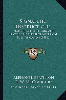 Signaletic Instructions: Including The Theory And Practice Of Anthropometrical Identification (1896)