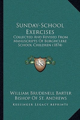 Sunday-School Exercises: Collected And Revised From Manuscripts Of Burghclere School Children (1874)