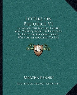 Letters On Prejudice V1: In Which The Nature, Causes, And Consequences Of Prejudice In Religion Are Considered, With An Application To The Present Times (1822)