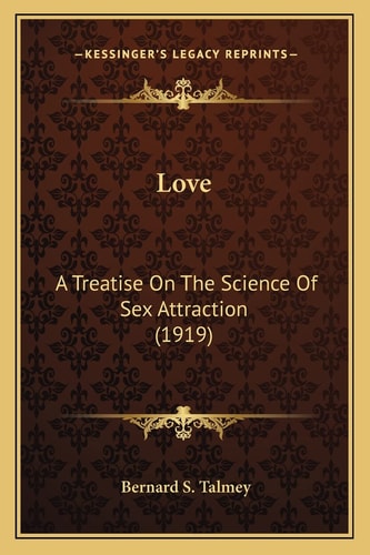 Love: A Treatise On The Science Of Sex Attraction (1919)