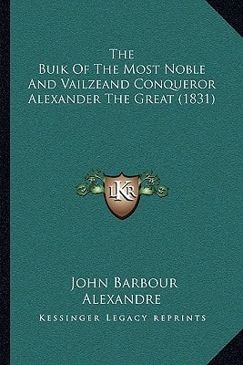 The Buik Of The Most Noble And Vailzeand Conqueror Alexander The Great (1831)